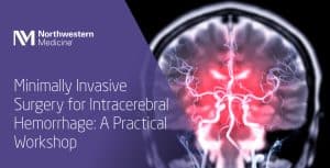 Northwestern Minimally Invasive Surgery for Intracerebral Hemorrhage A Practical Workshop 2025